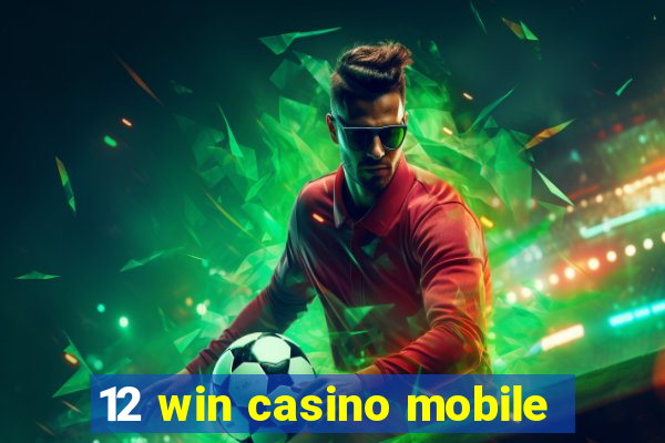 12 win casino mobile