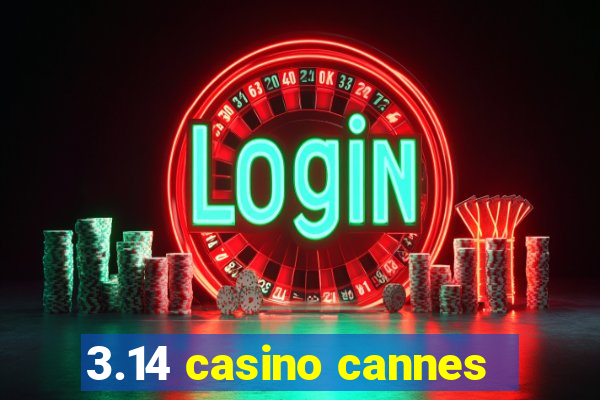 3.14 casino cannes