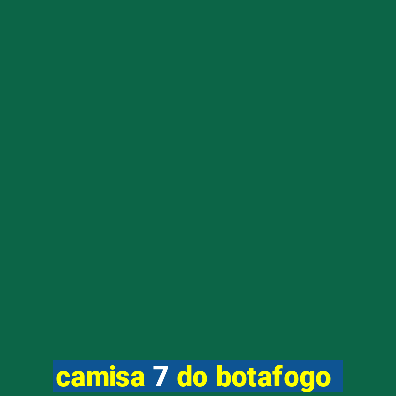 camisa 7 do botafogo