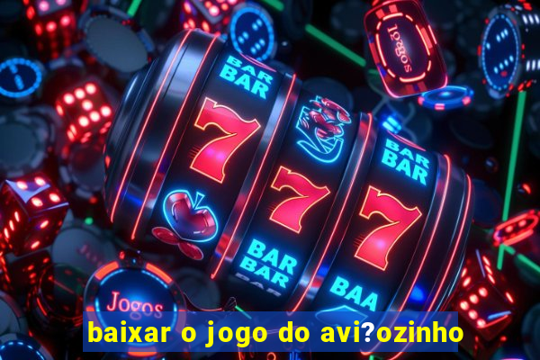 baixar o jogo do avi?ozinho