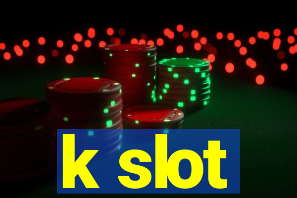 k slot