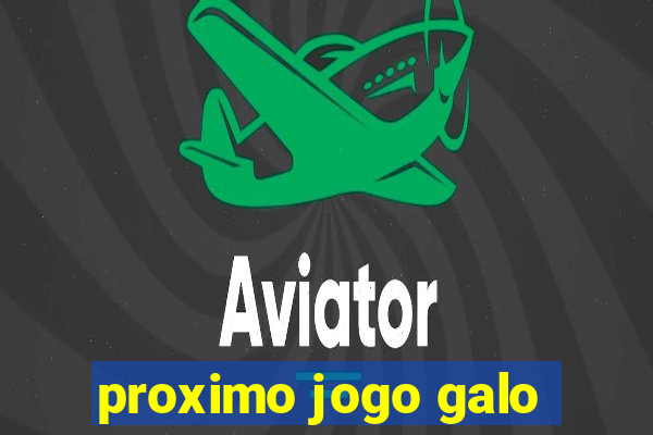 proximo jogo galo