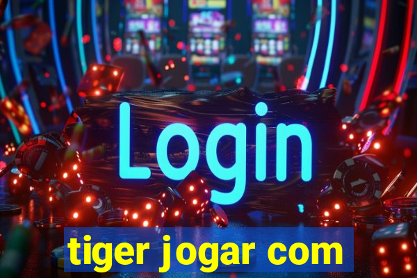 tiger jogar com