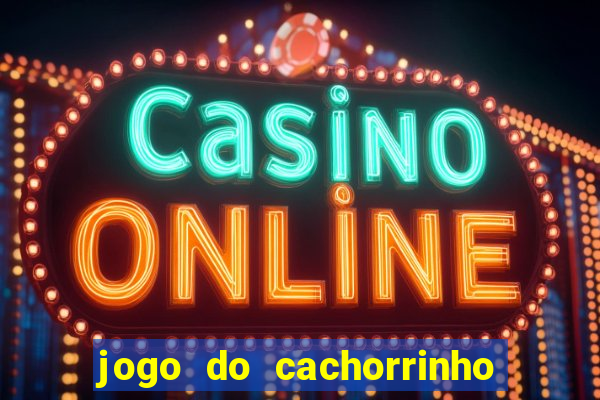 jogo do cachorrinho que ganha dinheiro