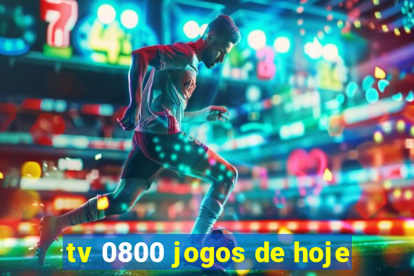 tv 0800 jogos de hoje