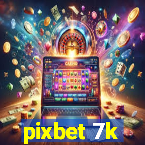 pixbet 7k