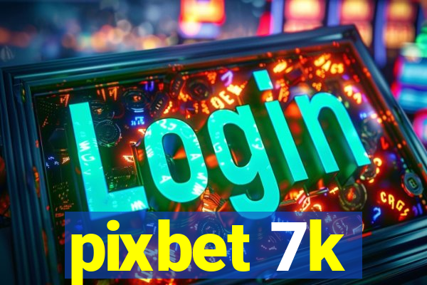 pixbet 7k