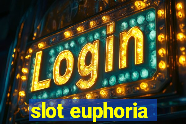 slot euphoria