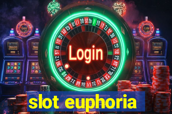 slot euphoria