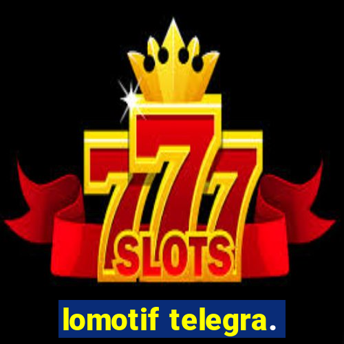 lomotif telegra.