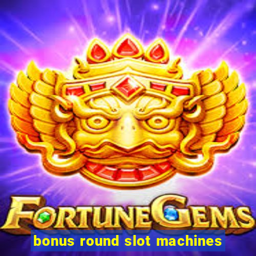 bonus round slot machines