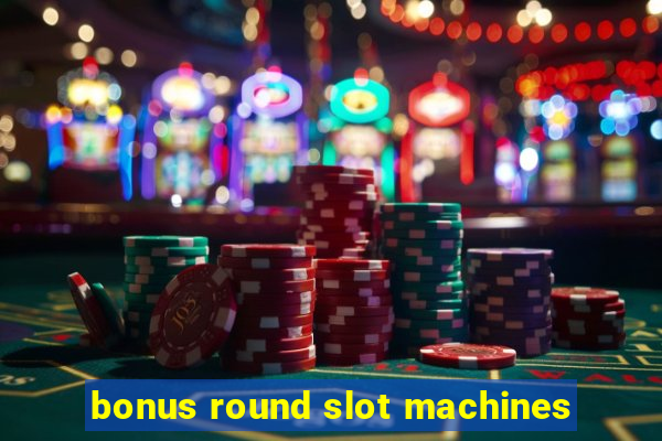 bonus round slot machines