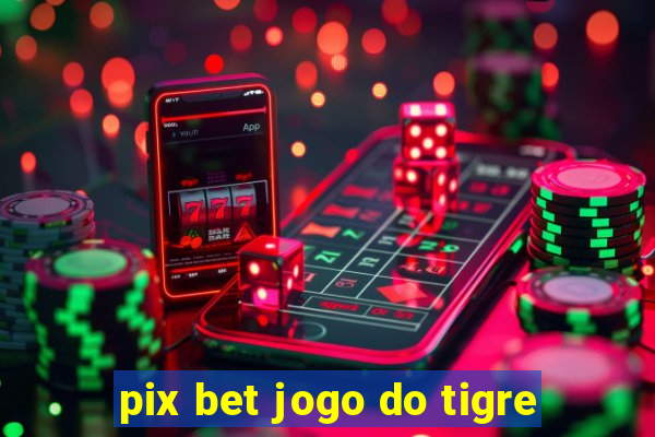 pix bet jogo do tigre