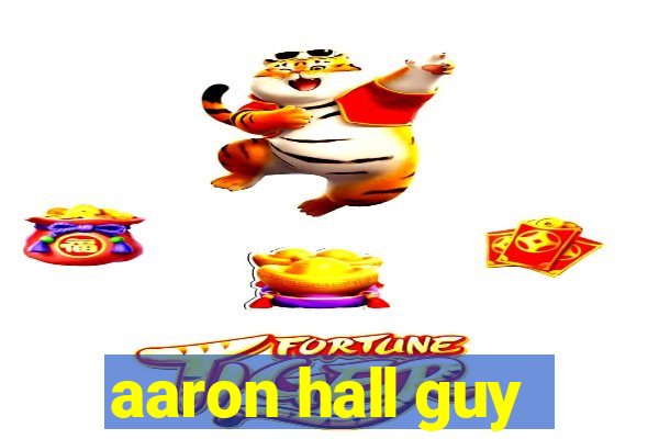 aaron hall guy