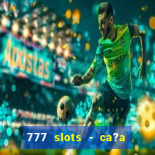 777 slots - ca?a níquel grátis