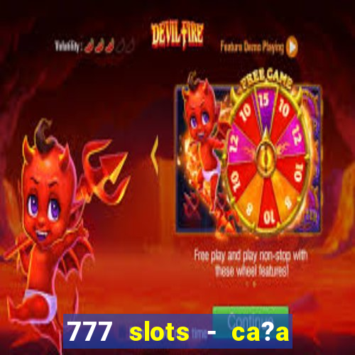 777 slots - ca?a níquel grátis