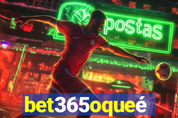 bet365oqueé