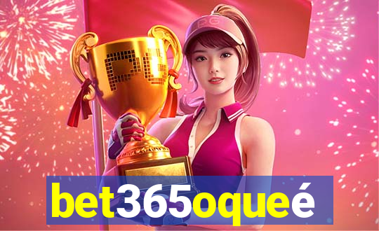 bet365oqueé