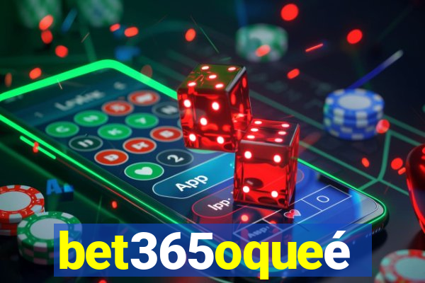 bet365oqueé