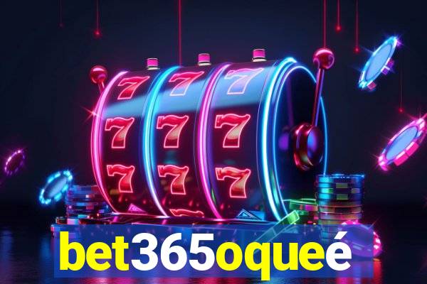 bet365oqueé