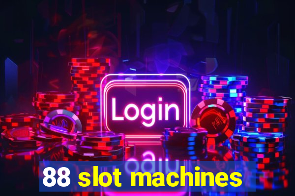 88 slot machines