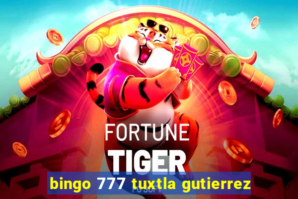 bingo 777 tuxtla gutierrez