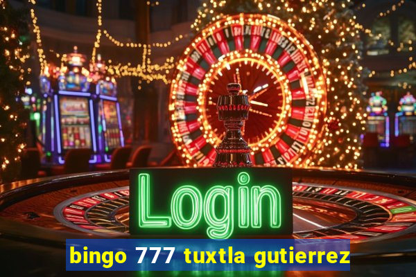 bingo 777 tuxtla gutierrez