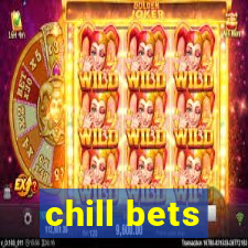 chill bets