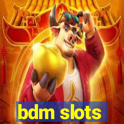 bdm slots