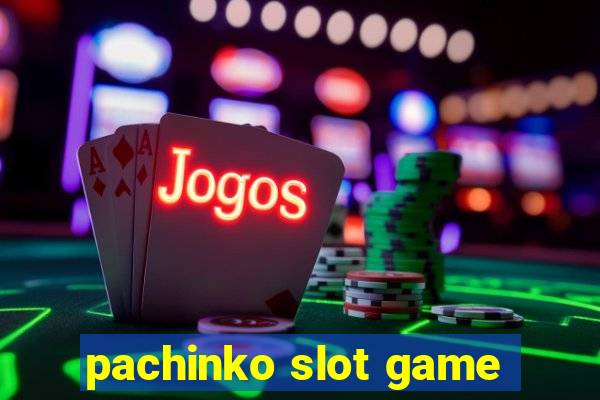 pachinko slot game