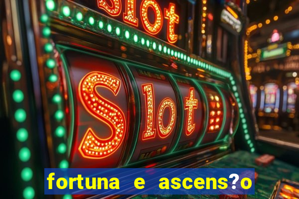 fortuna e ascens?o pdf grátis