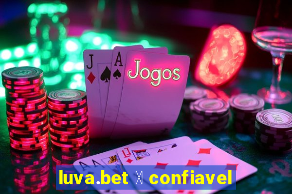 luva.bet 茅 confiavel