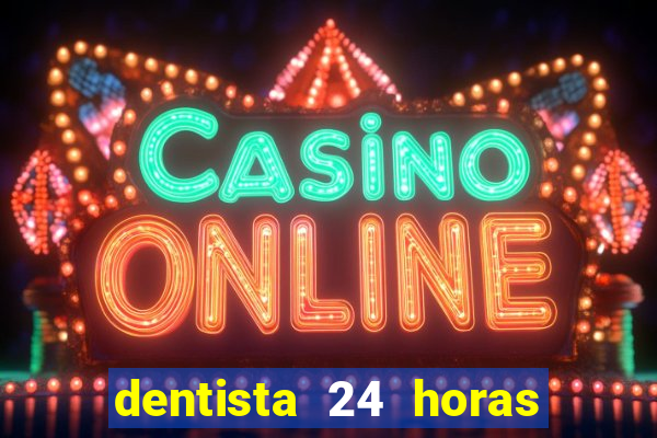 dentista 24 horas em betim