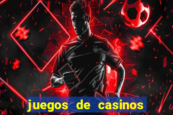 juegos de casinos para ganar dinero