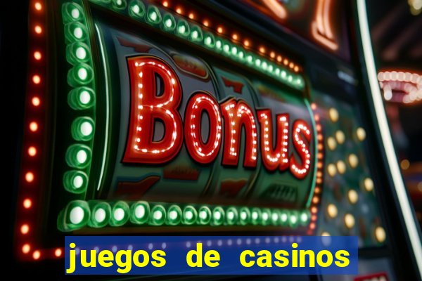 juegos de casinos para ganar dinero