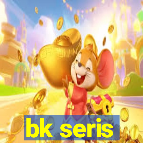 bk seris