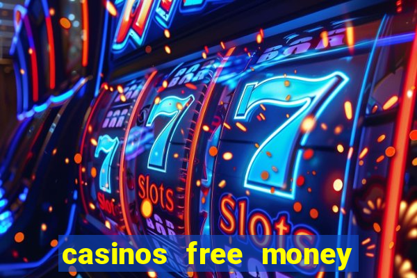 casinos free money no deposit