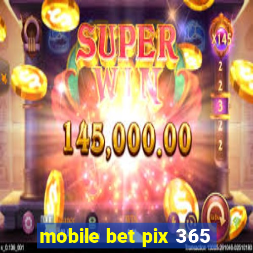 mobile bet pix 365