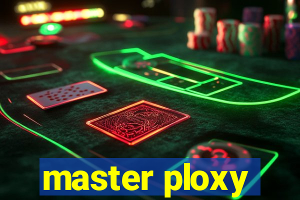 master ploxy