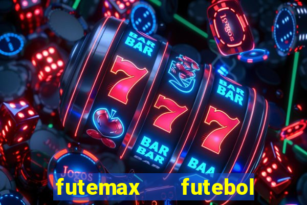 futemax   futebol ao vivo