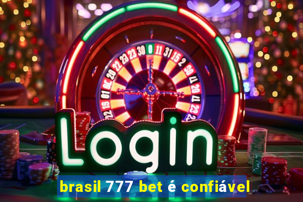 brasil 777 bet é confiável