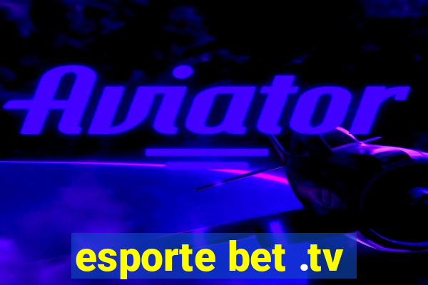 esporte bet .tv