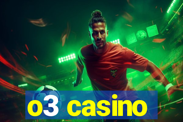 o3 casino