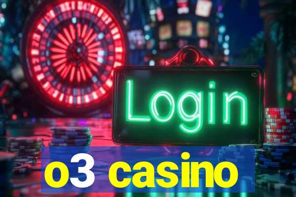 o3 casino