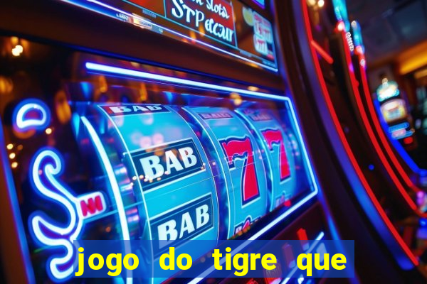 jogo do tigre que tá dando dinheiro