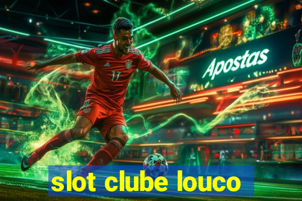 slot clube louco