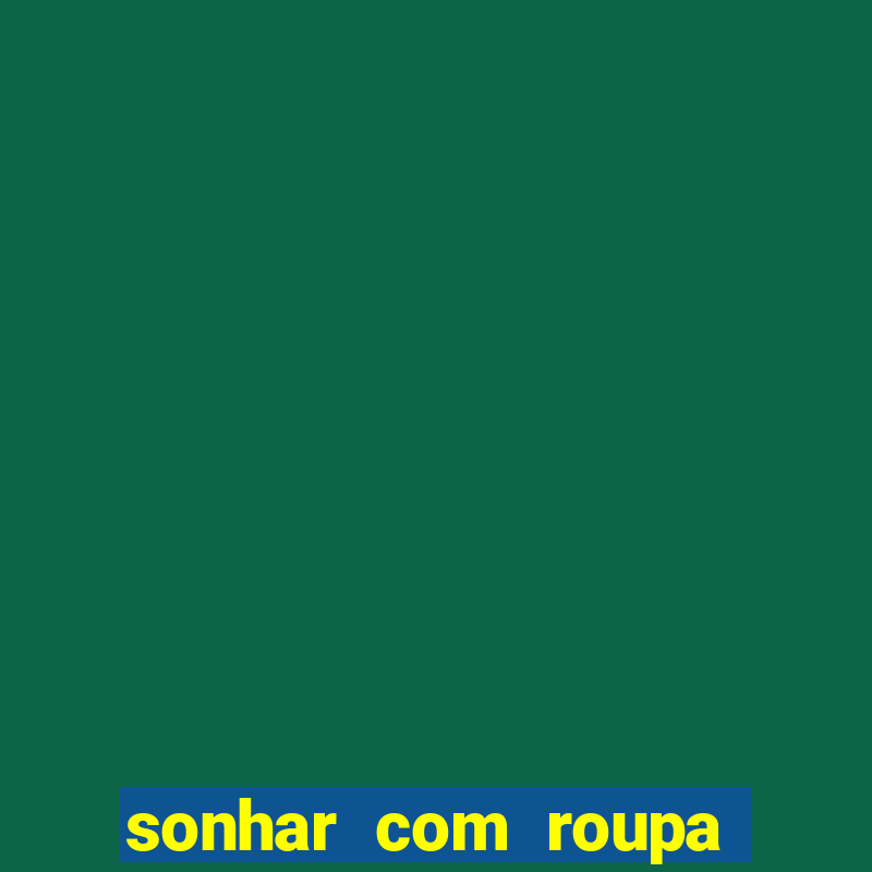 sonhar com roupa íntima feminina