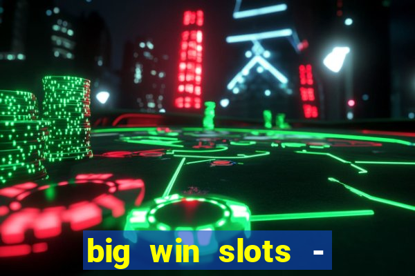 big win slots - slot machines