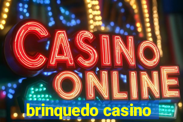 brinquedo casino