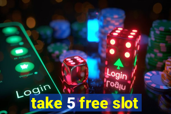 take 5 free slot